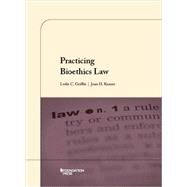 Practicing Bioethics Law by Griffin, Leslie C.; Krause, Joan H., 9781628102079
