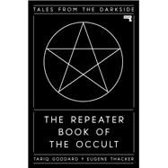 The Repeater Book of the Occult Tales from the Darkside by Goddard, Tariq; Thacker, Eugene, 9781913462079