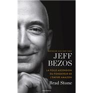 Jeff Bezos : la folle ascension du fondateur de l'empire Amazon by Brad Stone, 9782378152079