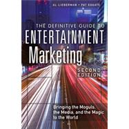 The Definitive Guide to Entertainment Marketing Bringing the Moguls, the Media, and the Magic to the World by Lieberman, Al; Esgate, Pat, 9780133092080