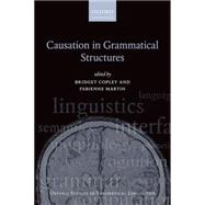 Causation in Grammatical Structures by Copley, Bridget; Martin, Fabienne, 9780199672080