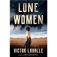 Lone Women A Novel by LaValle, Victor, 9780525512080