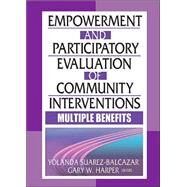 Empowerment and Participatory Evaluation of Community Interventions: Multiple Benefits by Suarez-Balcazar; Yolanda, 9780789022080