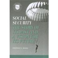 Social Security The Story of Its Past and a Vision for Its Future by Biggs, Andrew G., 9780844772080