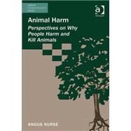 Animal Harm: Perspectives on Why People Harm and Kill Animals by Nurse,Angus, 9781409442080