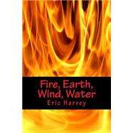 Fire, Earth, Wind, Water by Harvey, Eric, 9781475162080