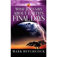What Jesus Says About Earth's Final Days by HITCHCOCK, MARK, 9781590522080