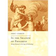In the Shadow of Progress by Cohen, Eric, 9781594032080