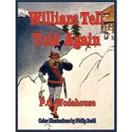 William Tell Told Again - Illustrated in Color by Wodehouse, P. G.; Dadd, Philip; Houghton, John W., 9781603862080