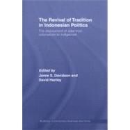 The Revival of Tradition in Indonesian Politics: The Deployment of Adat from Colonialism to Indigenism by Davidson; Jamie, 9780415542081