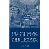 The Anthology and the Rise of the Novel: From Richardson to George Eliot by Leah Price, 9780521782081