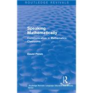 Routledge Revivals: Speaking Mathematically (1987): Communication in Mathematics Clasrooms by Pimm; David, 9781138242081