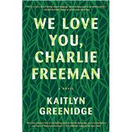 We Love You, Charlie Freeman by Greenidge, Kaitlyn, 9781410492081