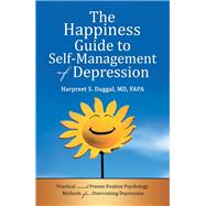 The Happiness Guide to Self Management of Depression by Duggal, Harpreet S., M.D., 9781480862081
