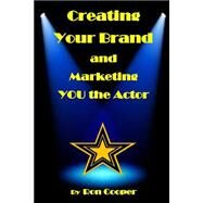 Creating Your Brand and Marketing You the Actor by Cooper, Ron; Hollins, A. J., 9781506142081