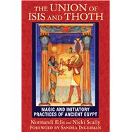 The Union of Isis and Thoth by Ellis, Normandi; Scully, Nicki; Ingerman, Sandra, 9781591432081
