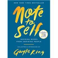 Note to Self Inspiring Words From Inspiring People by King, Gayle, 9781982102081