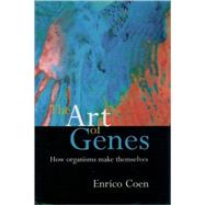 The Art of Genes How Organisms Make Themselves by Coen, Enrico, 9780192862082