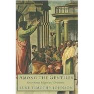 Among the Gentiles; Greco-Roman Religion and Christianity by Luke Timothy Johnson, 9780300142082