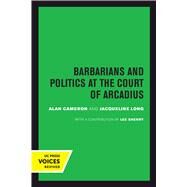 Barbarians and Politics at the Court of Arcadius by Cameron, Alan; Long, Jacqueline; Lee, Sherry (CON), 9780520302082