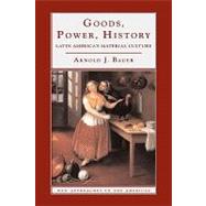 Goods, Power, History: Latin America's Material Culture by Arnold J. Bauer, 9780521772082