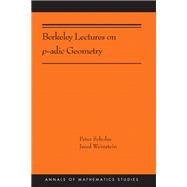 Berkeley Lectures on P-adic Geometry by Scholze, Peter; Weinstein, Jared, 9780691202082