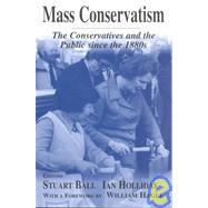 Mass Conservatism: The Conservatives and the Public since the 1880s by Ball,Stuart;Ball,Stuart, 9780714682082
