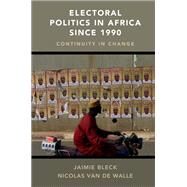 Electoral Politics in Africa Since 1990 by Bleck, Jaimie; Van De Walle, Nicolas, 9781107162082