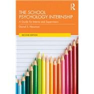 The School Psychology Internship: A Guide for Interns and Supervisors by Newman; Daniel S., 9781138232082