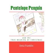 Pentelope Penguin and the True Meaning of Christmas by Franklin, Anna, 9781449952082