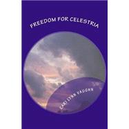 Freedom for Celestria by Vaughn, Cari Lynn, 9781507812082