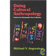 Doing Cultural Anthropology : Projects for Ethnographic Data Collection by Angrosino, Michael V.; Angrosino, Michael V., 9781577662082
