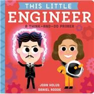 This Little Engineer A Think-and-Do Primer by Holub, Joan; Roode, Daniel, 9781665912082