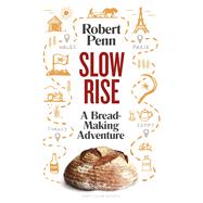 Slow Rise A Bread-Making Adventure by Penn, Robert, 9780241352083