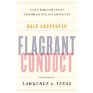 Flagrant Conduct The Story of Lawrence v. Texas by Carpenter, Dale, 9780393062083