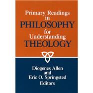 Primary Readings in Philosophy for Understanding Theology by Allen, Diogenes; Springsted, Eric O., 9780664252083