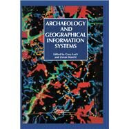 Archaeology And Geographic Information Systems: A European Perspective by Lock; Gary R, 9780748402083