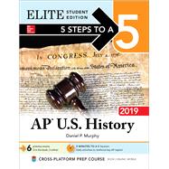 5 Steps to a 5: AP U.S. History 2019 Elite Student Edition by Murphy, Daniel, 9781260132083