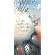 At the Same Moment, Around the World by Perrin, Clotilde, 9781452122083