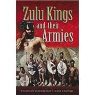 Zulu Kings and Their Armies by Canwell, Diane; Sutherland, Jon, 9781526782083