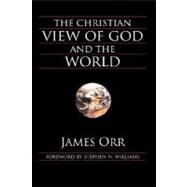 The Christian View of God and the World by Orr, James, 9781573832083