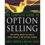 Complete Guide to Option Selling : How Selling Options Can Lead to Stellar Returns in Bull and Bear Markets by Cordier, James, 9780071442084