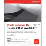 Oracle Database 11g Release 2 High Availability: Maximize Your Availability with Grid Infrastructure, RAC and Data Guard by Jesse, Scott; Burton, Bill; Vongray, Bryan, 9780071752084