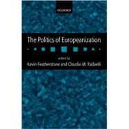 The Politics of Europeanization by Featherstone, Kevin; Radaelli, Claudio, 9780199252084