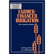 Farmer-Financed Irrigation: The Economics of Reform by Leslie E. Small , Ian Carruthers, 9780521062084