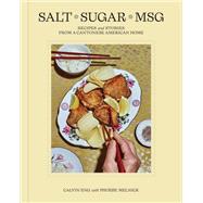 Salt Sugar MSG Recipes and Stories from a Cantonese American Home by Eng, Calvin; Melnick, Phoebe, 9780593582084