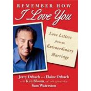 Remember How I Love You Love Letters from an Extraordinary Marriage by Orbach, Jerry; Orbach, Elaine; Waterston, Sam; Bloom, Ken, 9781451672084