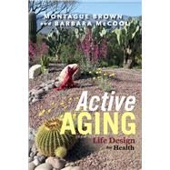 Active Aging: Life Design for Health by Brown, Montague; Mccool, Barbara, 9781543982084