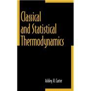 Classical and Statistical Thermodynamics by Carter, Ashley H., 9780137792085