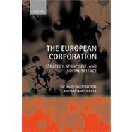 The European Corporation Strategy, Structure, and Social Science by Whittington, Richard; Mayer, Michael, 9780199242085